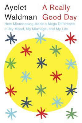 A Really Good Day  How Microdosing Made a Mega Difference in My Mood My Marriage and My Life