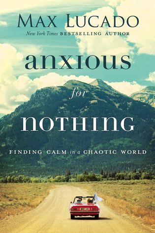Anxious for Nothing  Finding Calm in a Chaotic World