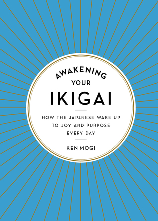 Awakening Your Ikigai  How the Japanese Wake Up to Joy and Purpose Every Day