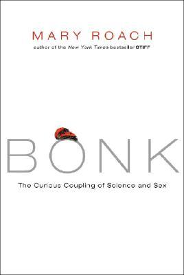 Bonk  The Curious Coupling of Science and Sex