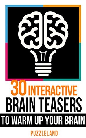 Brain teasers  30 Interactive Brainteasers to Warm up your Brain (Brain teasers riddles &amp; puzzles puzzles &amp; games)