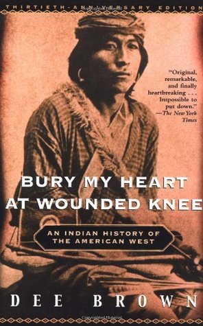 Bury My Heart at Wounded Knee  An Indian History of the American West