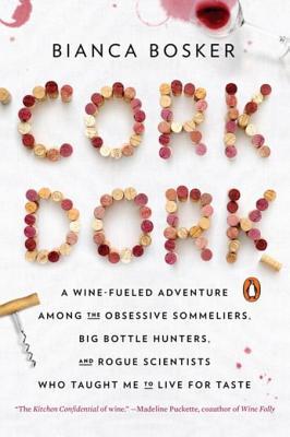 Cork Dork  A Wine Fueled Adventure Among the Obsessive Sommeliers Big Bottle Hunters and Rogue Scientists Who Taught Me to Live for Taste