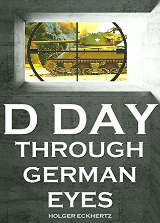 D DAY Through German Eyes   The Hidden Story of June 6th 1944