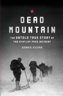 Dead Mountain  The Untold True Story of the Dyatlov Pass Incident