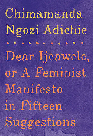 Dear Ijeawele or a Feminist Manifesto in Fifteen Suggestions