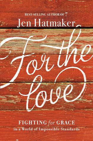 For the Love  Fighting for Grace in a World of Impossible Standards