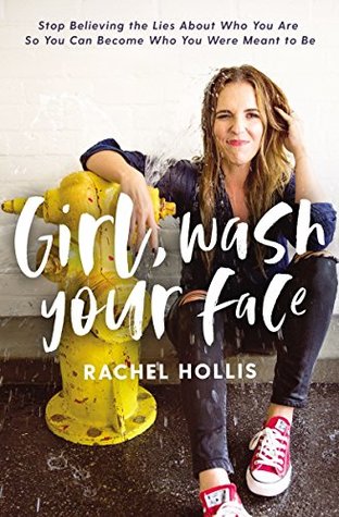 Girl Wash Your Face  Stop Believing the Lies about Who You Are So You Can Become Who You Were Meant to Be