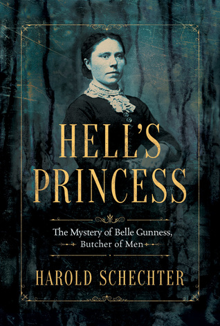 Hell's Princess  The Mystery of Belle Gunness Butcher of Men