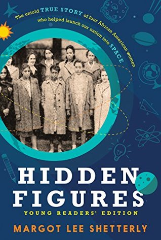 Hidden Figures  The Untold True Story of Four African American Women Who Helped Launch Our Nation into Space