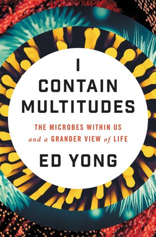 I Contain Multitudes  The Microbes Within Us and a Grander View of Life
