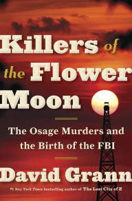 Killers of the Flower Moon  The Osage Murders and the Birth of the FBI