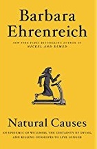 Natural Causes  An Epidemic of Wellness the Certainty of Dying and Killing Ourselves to Live Longer