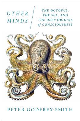 Other Minds  The Octopus the Sea and the Deep Origins of Consciousness