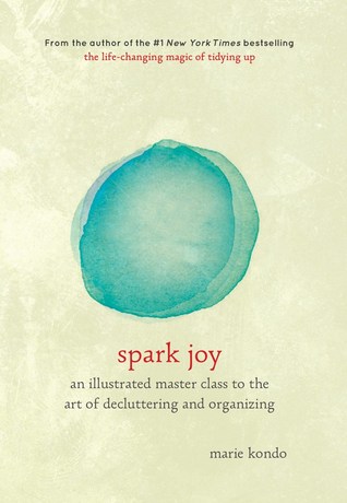 Spark Joy  An Illustrated Master Class on the Art of Organizing and Tidying Up