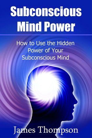 Subconscious Mind Power  How to Use the Hidden Power of Your Subconscious Mind