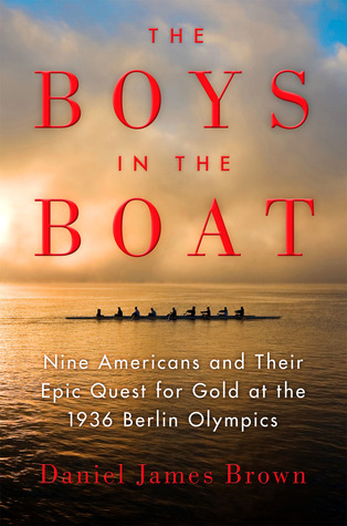 The Boys in the Boat  Nine Americans and Their Epic Quest for Gold at the 1936 Berlin Olympics
