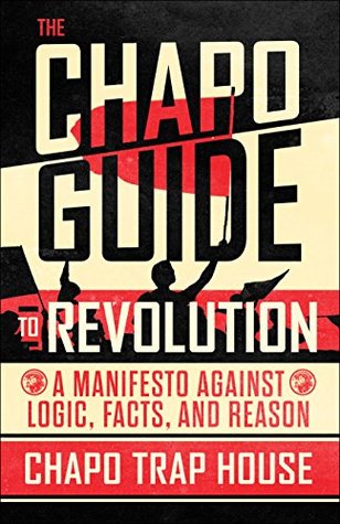 The Chapo Guide to Revolution  A Manifesto Against Logic Facts and Reason