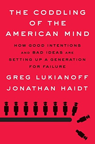 The Coddling of the American Mind  How Good Intentions and Bad Ideas Are Setting up a Generation for Failure