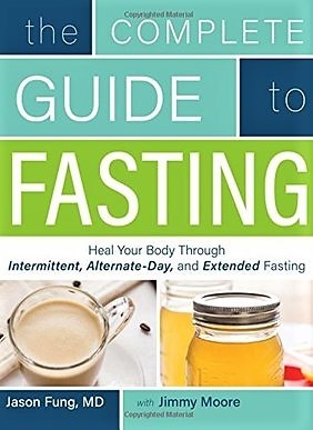 The Complete Guide to Fasting  Heal Your Body Through Intermittent Alternate Day and Extended Fasting