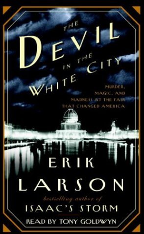 The Devil in the White City  Murder Magic and Madness at the Fair That Changed America