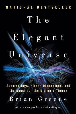 The Elegant Universe  Superstrings Hidden Dimensions and the Quest for the Ultimate Theory