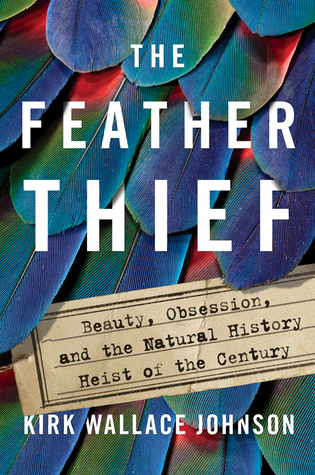 The Feather Thief  Beauty Obsession and the Natural History Heist of the Century