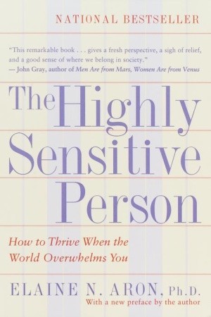 The Highly Sensitive Person  How to Thrive When the World Overwhelms You