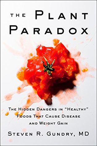 The Plant Paradox  The Hidden Dangers in Healthy Foods That Cause Disease and Weight Gain