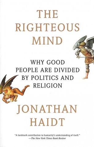 The Righteous Mind  Why Good People Are Divided by Politics and Religion