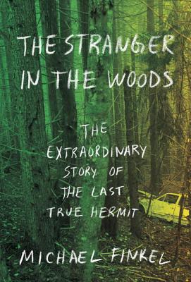 The Stranger in the Woods  The Extraordinary Story of the Last True Hermit