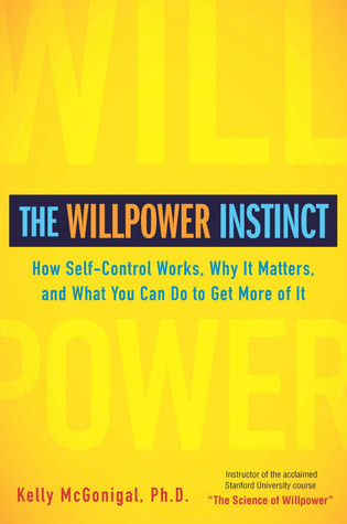 The Willpower Instinct  How Self Control Works Why It Matters and What You Can Do to Get More of It