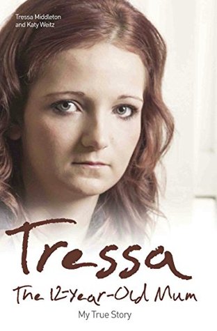 Tressa   The 12 Year Old Mum  My True Story