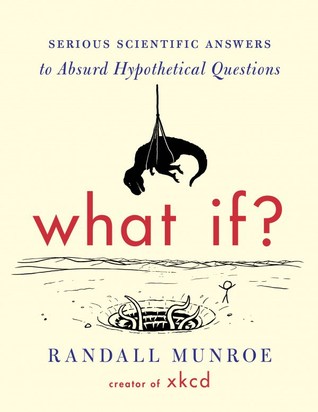 What If   Serious Scientific Answers to Absurd Hypothetical Questions