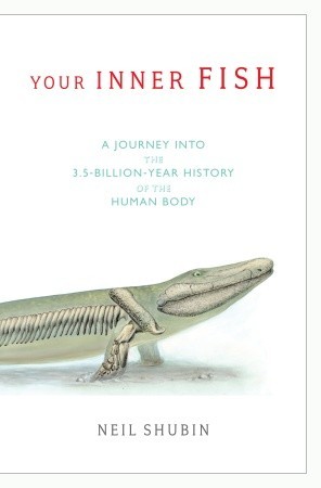 Your Inner Fish  A Journey Into the 3.5 Billion Year History of the Human Body